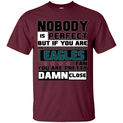 Nobody Is Perfect But If You Are A Philadelphia Eagles Fan T Shirts