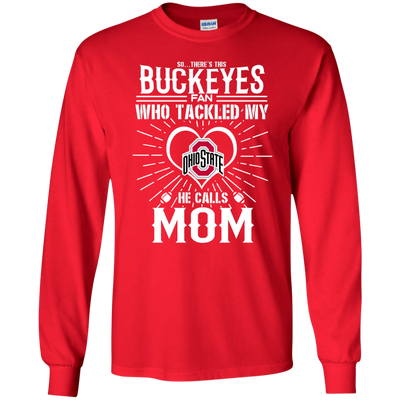 He Calls Mom Who Tackled My Ohio State Buckeyes T Shirts