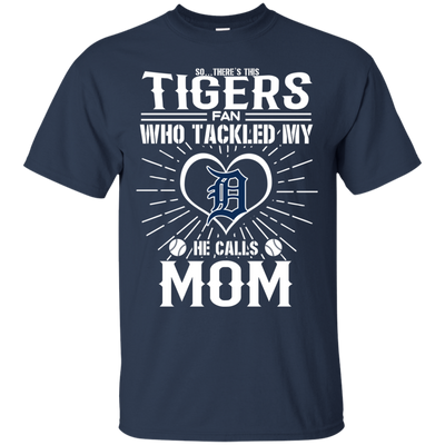 He Calls Mom Who Tackled My Detroit Tigers T Shirts