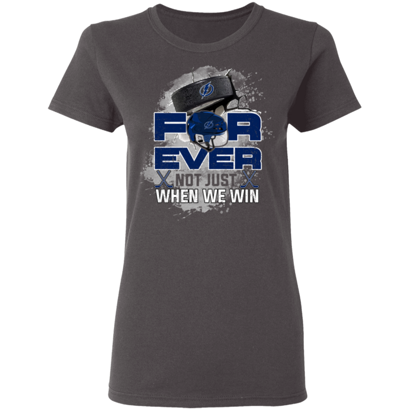 For Ever Not Just When We Win Tampa Bay Lightning T Shirt