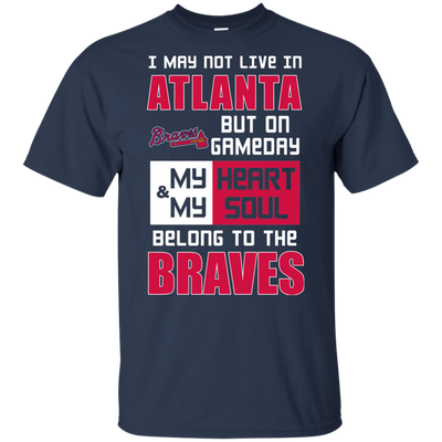 My Heart And My Soul Belong To The Atlanta Braves T Shirts