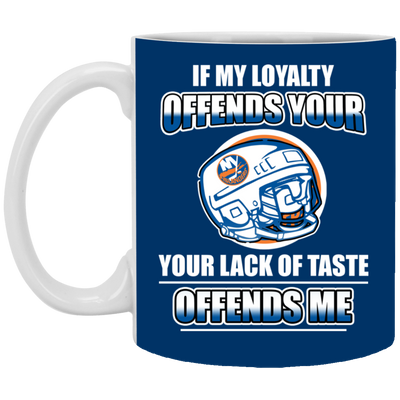 My Loyalty And Your Lack Of Taste New York Islanders Mugs