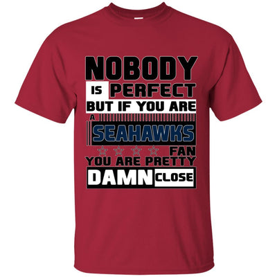 Nobody Is Perfect But If You Are A Seahawks Fan T Shirts