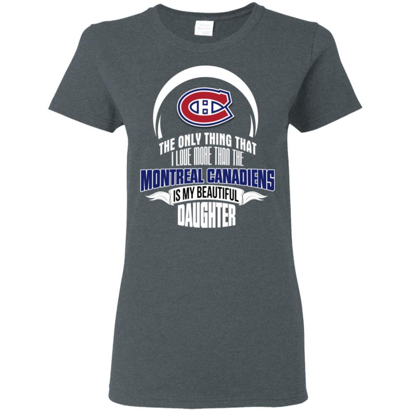 The Only Thing Dad Loves His Daughter Fan Montreal Canadiens T Shirt