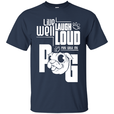 Live Well Laugh Loud Play With My Pug T Shirts