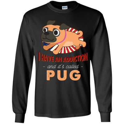 I Have An Addiction And It's Called Pug T Shirts