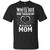 He Calls Mom Who Tackled My Chicago White Sox T Shirts