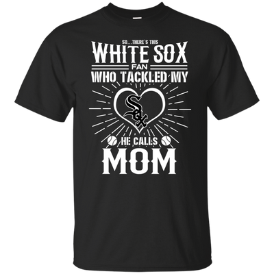 He Calls Mom Who Tackled My Chicago White Sox T Shirts