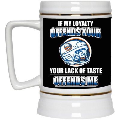 My Loyalty And Your Lack Of Taste New York Islanders Mugs