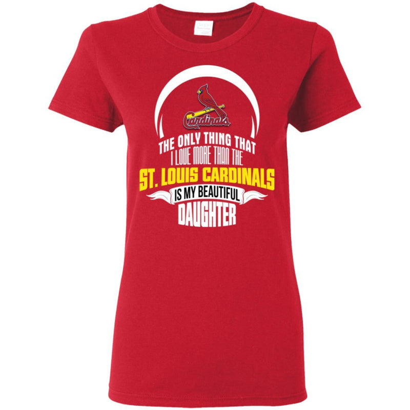 The Only Thing Dad Loves His Daughter Fan St. Louis Cardinals T Shirt