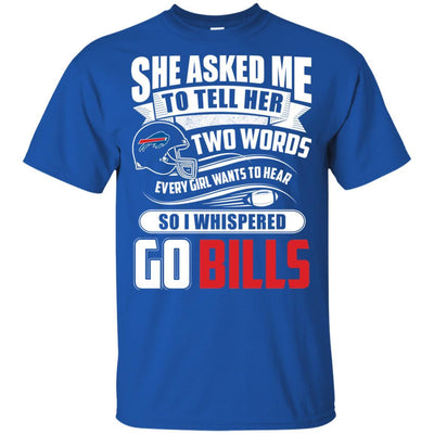 She Asked Me To Tell Her Two Words Buffalo Bills T Shirts