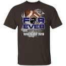 For Ever Not Just When We Win Baltimore Ravens T Shirt