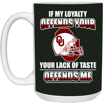 My Loyalty And Your Lack Of Taste Oklahoma Sooners Mugs