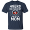He Calls Mom Who Tackled My San Francisco 49ers T Shirts