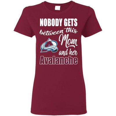 Nobody Gets Between Mom And Her Colorado Avalanche T Shirts