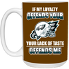 My Loyalty And Your Lack Of Taste Philadelphia Eagles Mugs