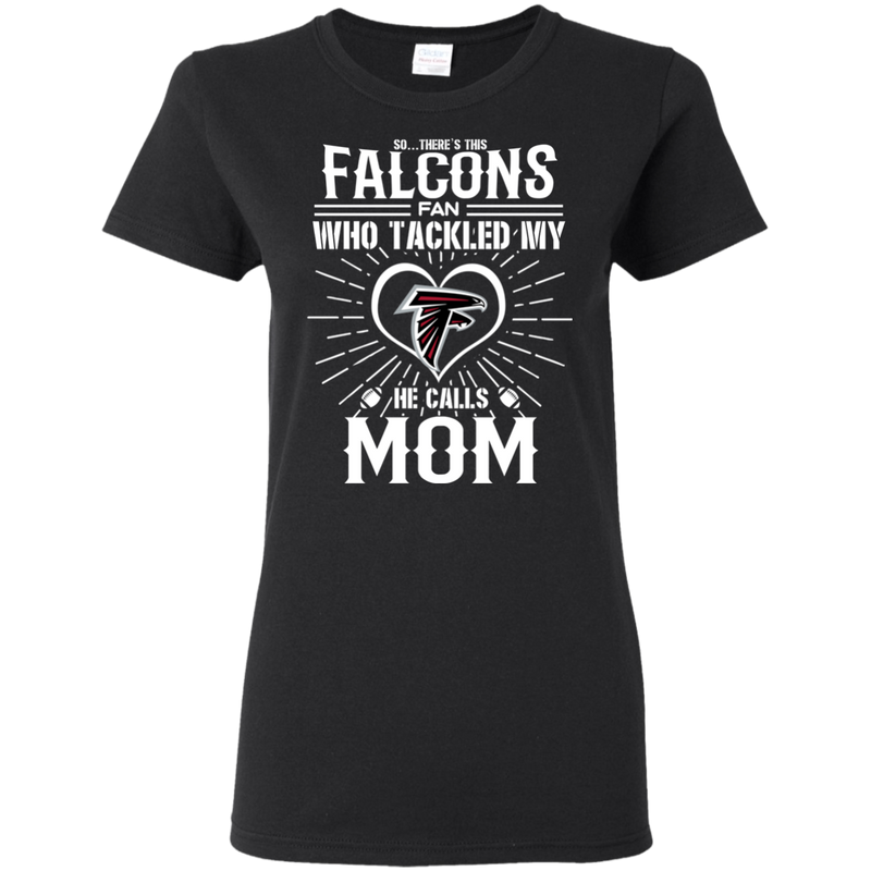 He Calls Mom Who Tackled My Atlanta Falcons T Shirts