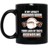 My Loyalty And Your Lack Of Taste San Francisco Giants Mugs