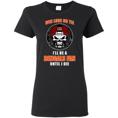 Win Lose Or Tie Until I Die I'll Be A Fan Cincinnati Bengals Black T Shirts