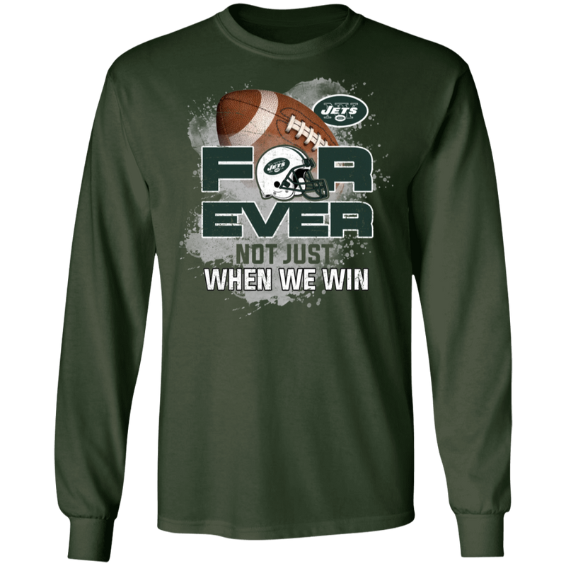 For Ever Not Just When We Win New York Jets T Shirt
