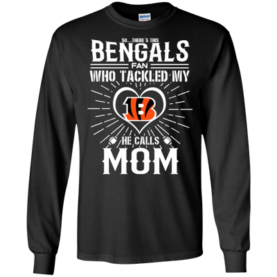 He Calls Mom Who Tackled My Cincinnati Bengals T Shirts