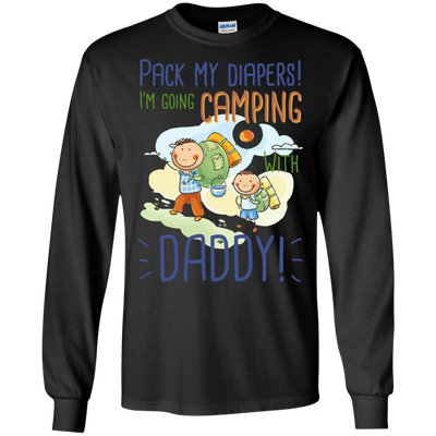 Pack My Diapers I'm Going Camping With Daddy T Shirts