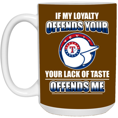 My Loyalty And Your Lack Of Taste Texas Rangers Mugs