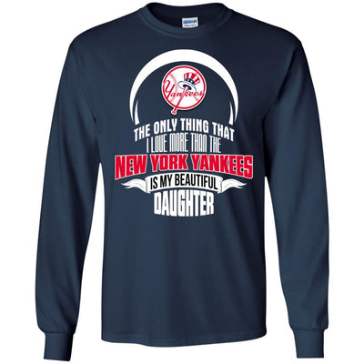 The Only Thing Dad Loves His Daughter Fan New York Yankees T Shirt