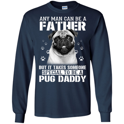 It Takes Someone Special To Be A Pug Daddy T Shirts