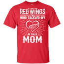 He Calls Mom Who Tackled My Detroit Red Wings T Shirts
