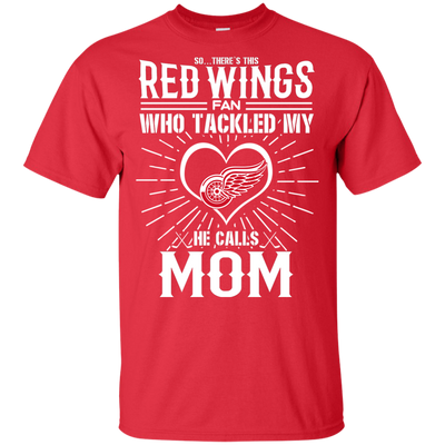 He Calls Mom Who Tackled My Detroit Red Wings T Shirts