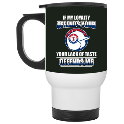 My Loyalty And Your Lack Of Taste Texas Rangers Mugs