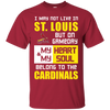 My Heart And My Soul Belong To The St. Louis Cardinals T Shirts