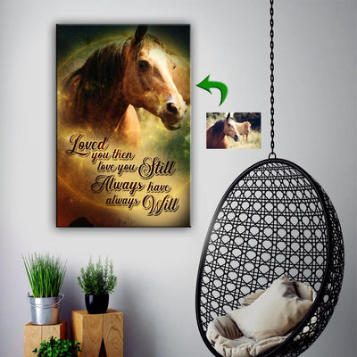 Horse Canvas Print - Loved You Then - Love You Still - Always Have - Always Will