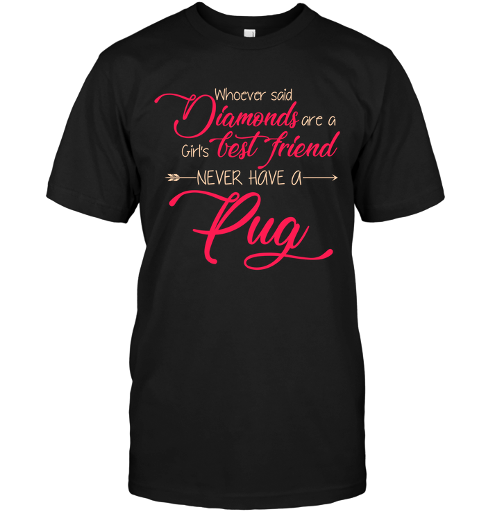 Whoever Said Never Have A Pug T Shirts
