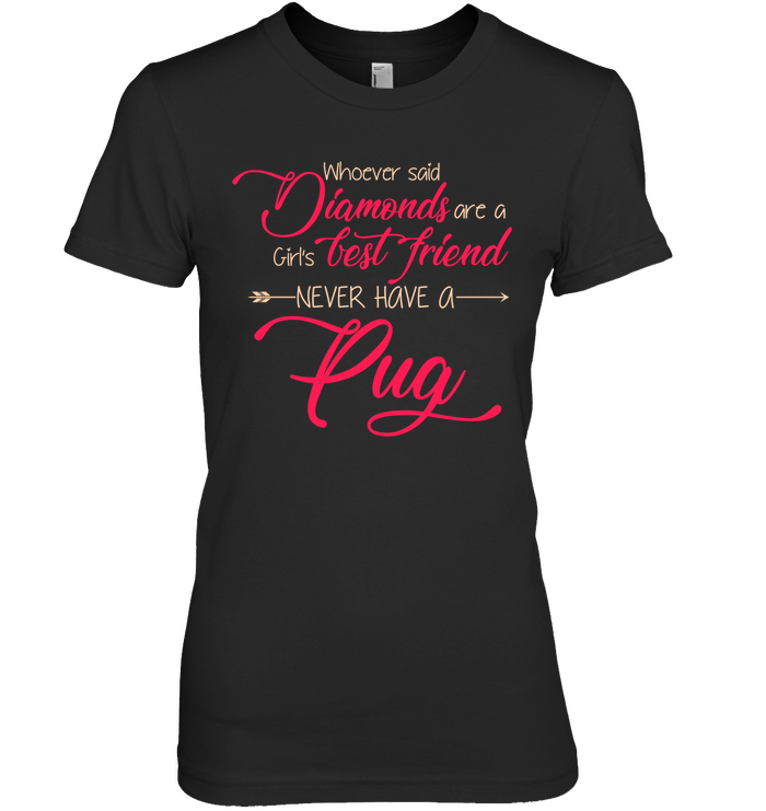 Whoever Said Never Have A Pug T Shirts