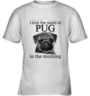 I Love The Smell Of Pug In The Morning T Shirts
